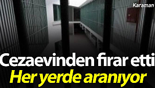 Karaman'da firar eden mahkum aranıyor