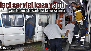 Karaman'da işçi servisi kaza yaptı yaralılar var