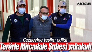 Karaman'da kesinleşmiş hapis cezası bulunan örgüt üyesi cezaevine gönderildi