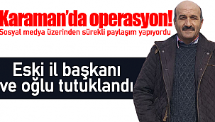 Karaman'da operasyon eski il başkanı Ahmet Dorla tutuklandı