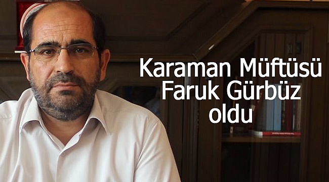 Karaman müftüsü Faruk Gürbüz oldu