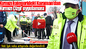Kırmızı kategorideki Karaman'da 'Kırmızı Çizgi' uygulaması