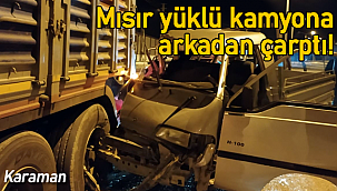 Minibüs mısır yüklü tıra arkadan çarptı