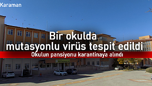 Karaman'da bir okulda mutasyonlu virüs tespit edildi
