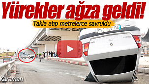 Yürekler ağza geldi takla atıp metrelerce savruldu