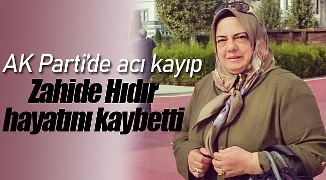 Zahide Hıdır hayatını kaybetti