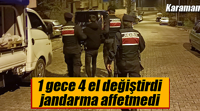 1 gece 4 el değiştirdi jandarma affetmedi