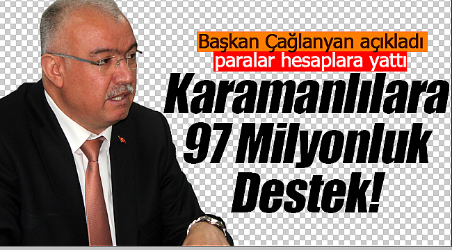 Başkan Çağlayan açıkladı Karamanlılara 97 milyonluk destek