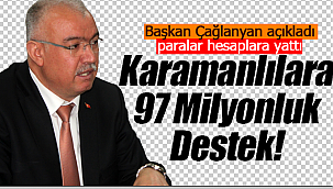 Başkan Çağlayan açıkladı Karamanlılara 97 milyonluk destek