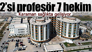 Karaman'a 2'si profesör 7 uzman