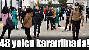 Karaman'da 48 yolcu karantinaya alındı