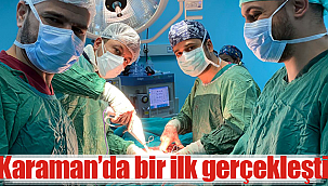 Karaman Eğitim ve Araştırma Hastanesinde bir ilk