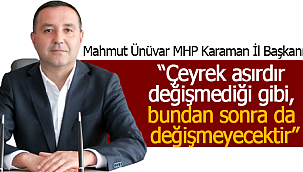 Mahmut Ünüvar "çeyrek asırdır değişmediği gibi, bundan sonra da değişmeyecektir''
