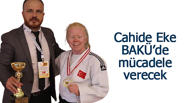 Cahide Eke Bakü'ce mücadele verecek