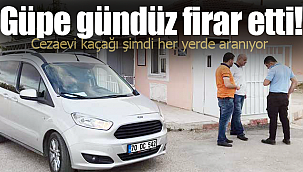 Güpe gündüz cezaevinden firar etti