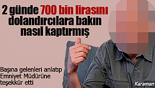 Karaman'da 700 bin lirası dolandırılan N.K. konuştu