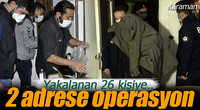 Karaman polisinden 2 adrese operasyon 