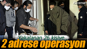Karaman polisinden 2 adrese operasyon 
