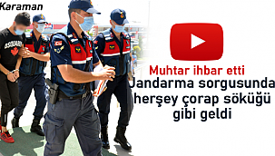 Muhtar ihbar etti jandarma sorgusunda herşey çorap söküğü gibi geldi