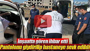 O halde görenler ihbar etti, pantolonu giydirilip hastaneye gönderildi
