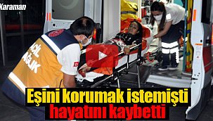 Ölürken bile eşini korumak istedi