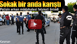 Sokak bir anda karıştı, polis felaketi önledi