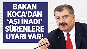 Aşı inadı sürenlere Bakan Koca'dan uyarı