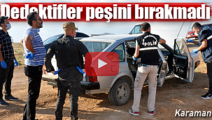 Karaman'da dedektifler peşini bırakmadı