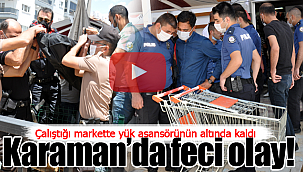 Karaman'da feci olay market işçisi asansörün altında kaldı