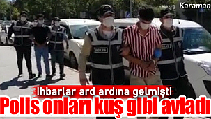 Karaman'da polis onları kuş gibi avladı