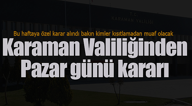 Karaman Valiliğinden pazar günü kararı