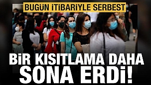 O kısıtlama son buldu artık serbest