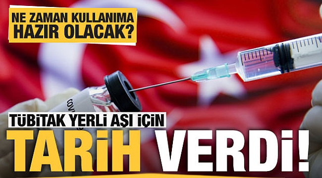 TÜBİTAK yerli aşı için tarih verdi