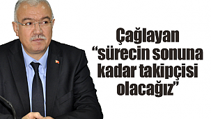Çağlayan sürecin sonuna kadar takipçisi olacağız