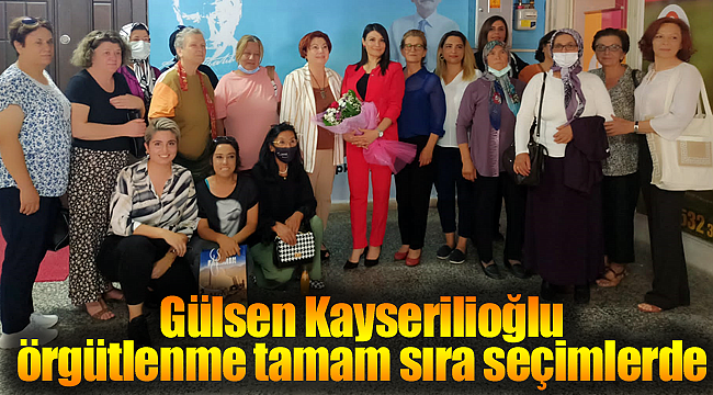 Gülsen Kayserilioğlu örgütlenme tamam sıra seçimlerde