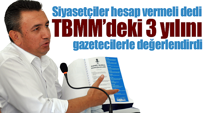 İsmail Atakan Ünver TBMM'deki 3 yılını değerlendirdi