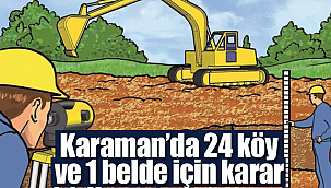 Karaman'da 24 köy ve 1 belde için karar