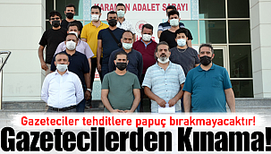 Karaman'da gazeteciler tehditlere papuç bırakmayacak