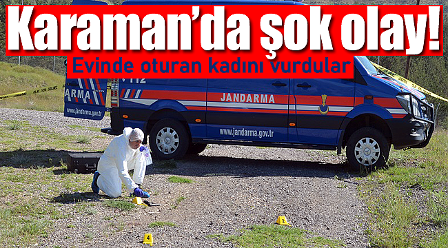 Karaman'da şok olay evinde oturan kadın vuruldu