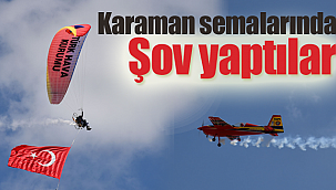 Karaman semalarında şov yaptılar