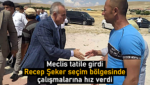 Meclis tatile girdi Recep Şeker seçim bölgesinde çalışmalarına hız verdi