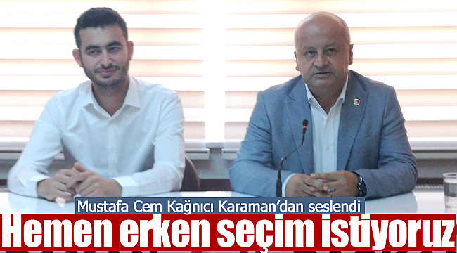 Mustafa Cem Kağnıcı Karaman'dan seslendi 'erken seçim isyitoruz'
