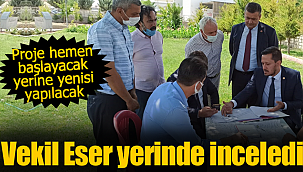 Vekil Eser yerinde inceledi proje hemen başlayacak