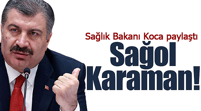 Bakan Koca paylaştı 'Sağol Karaman'