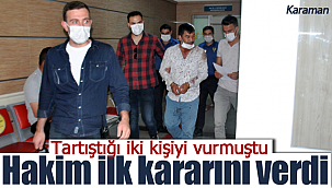Karaman'da tartıştığı iki kişiyi vuran şüpheli için karar verildi