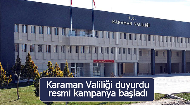 Karaman Valiliği duyurdu resmi kampanya başladı