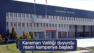 Karaman Valiliği duyurdu resmi kampanya başladı