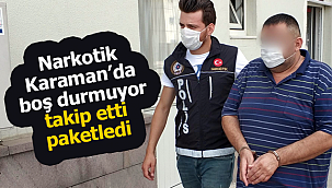 Narkotik Karaman'da boş durmuyor