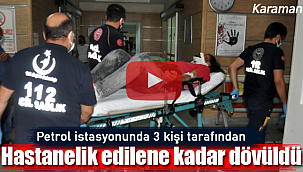 Petrol istasyonunda 3 kişi tarafından dövüldü