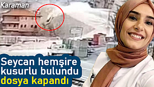 Seycan hemşire kusurlu bulundu dosya kapandı